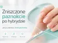 Zniszczone paznokcie po hybrydzie wymagają regeneracji i pielęgnacji. Zobacz, jak je uratować krok po kroku.