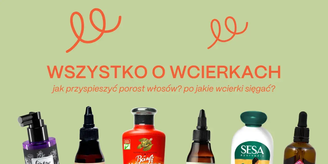 Wcierka na porost włosów to klucz do pięknych i gęstych włosów. Zobacz, jakie produkty pomogą Ci przyspieszyć ich wzrost.