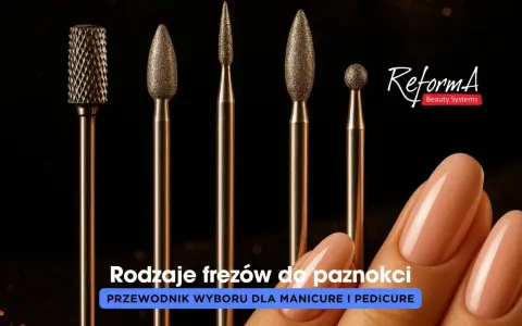 Jaki frez do czego? Przewodnik po frezach do paznokci ReformA. Różne kształty do manicure i pedicure.