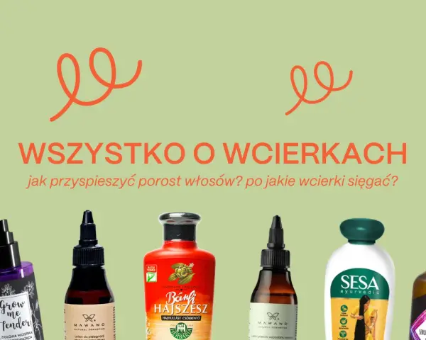 Wcierka na porost włosów to klucz do pięknych i gęstych włosów. Zobacz, jakie produkty pomogą Ci przyspieszyć ich wzrost.